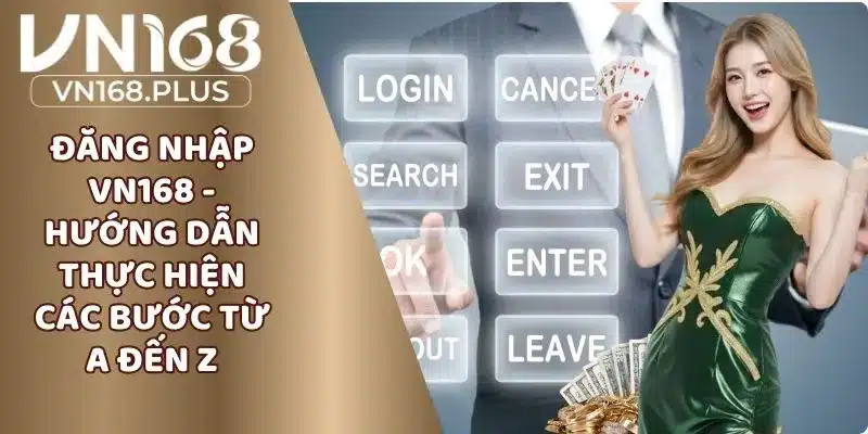 Đăng Nhập VN168 - Hướng Dẫn Thực Hiện Các Bước Từ A Đến Z