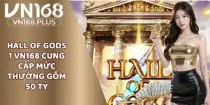 Hall Of Gods 1 VN168 Cung Cấp Mức Thưởng Gồm 50 Tỷ