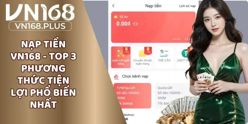 Nạp Tiền VN168 - Top 3 Phương Thức Tiện Lợi Phổ Biến Nhất