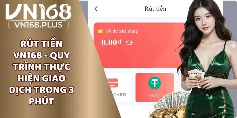 Rút Tiền VN168 - Quy Trình Thực Hiện Giao Dịch Trong 3 Phút