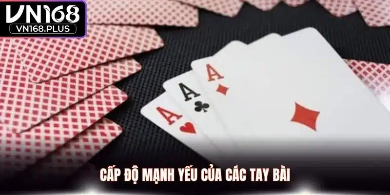 Cấp độ mạnh yếu của các tay bài